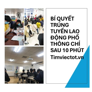 BÍ QUYẾT TRÚNG TUYỂN LAO ĐỘNG PHỔ THÔNG CHỈ SAU 10 PHÚT